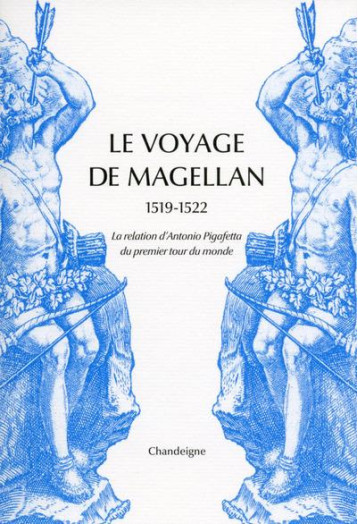 LE VOYAGE DE MAGELLAN, 1519-1522 - PIGAFETTA ANTONIO - CHANDEIGNE