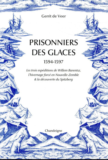 PRISONNIERS DES GLACES 1594-1597 - LES TROIS EXPEDITIONS DE - VEER GERRIT DE - CHANDEIGNE