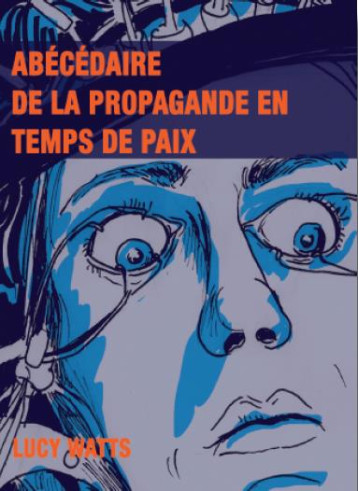 ABECEDAIRE DE LA PROPAGANDE EN TEMPS DE PAIX - WATTS LUCY - le Passager clandestin