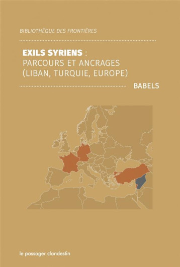 EXILS SYRIENS : PARCOURS ET ANCRAGES (LIBAN, TURQUIE, EUROPE) - BABELS - CLANDESTIN