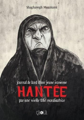 HANTEE : JOURNAL DE BORD D'UNE JEUNE IRANIENNE HANTEE PAR UNE VIEILLE FOLLE MORALISATRICE - MOAZZAMI SHAGHAYEGH - CA ET LA