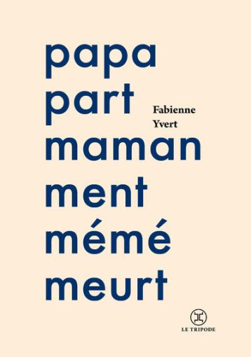 PAPA PART, MAMAN MENT, MEME MEURT - YVERT FABIENNE - LE TRIPODE