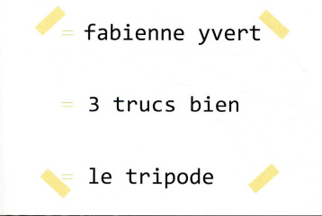 3 TRUCS BIEN - YVERT FABIENNE - LE TRIPODE