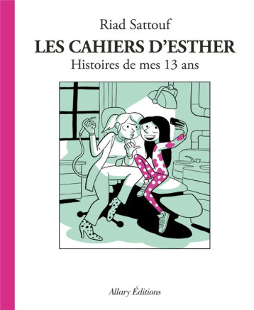 LES CAHIERS D'ESTHER TOME 4 : HISTOIRES DE MES 13 ANS - SATTOUF RIAD - ALLARY