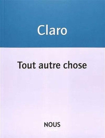 TOUT AUTRE CHOSE - CLARO CLARO - NOUS