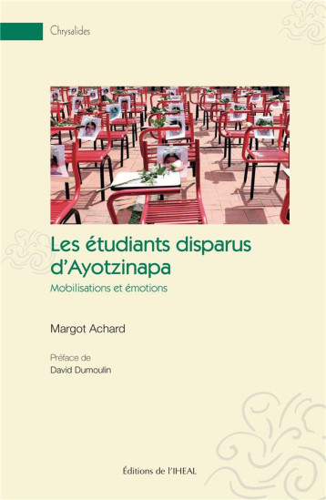 LES ETUDIANTS DISPARUS D'AYOTZINAPA : MOBILISATIONS ET EMOTIONS - ACHARD MARGOT - IHEAL