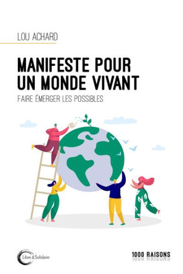 MANIFESTE POUR UN MONDE VIVANT : FAIRE EMERGER LES POSSIBLES - ACHARD LOU - LIBRE SOLIDAIRE