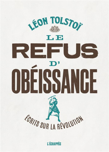 LE REFUS DE L'OBEISSANCE  -  ECRITS SUR LA REVOLUTION - TOLSTOI LEON - l'Echappée