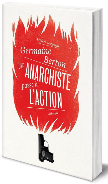 GERMAINE BERTON, UNE ANARCHISTE PASSE A L'ACTION - LAVIGNETTE FREDERIC - ECHAPPEE