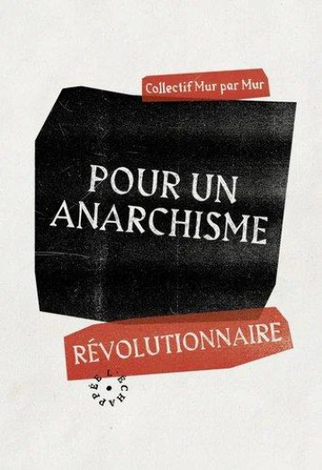 POUR UN ANARCHISME REVOLUTIONNAIRE - MUR PAR MUR C. - ECHAPPEE