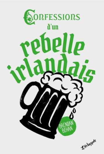 CONFESSIONS D'UN REBELLE IRLANDAIS - BEHAN/JACQUEMOUD - ECHAPPEE