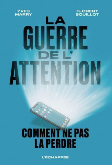 LA GUERRE DE L'ATTENTION : COMMENT NE PAS LA PERDRE - MARRY/SOUILLOT - ECHAPPEE