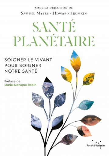 SANTE PLANETAIRE : SOIGNER LE VIVANT POUR SOIGNER NOTRE SANTE - MYERS/FRUMKIN/ROBIN - RUE ECHIQUIER