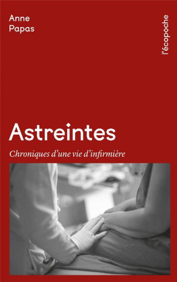 ASTREINTES  : CHRONIQUES D'UNE VIE D'INFIRMIERE - PAPAS ANNE - RUE ECHIQUIER