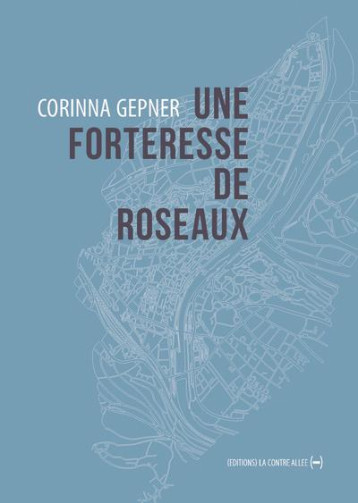 UNE FORTERESSE DE ROSEAUX - GEPNER CORINNA - CONTRE ALLEE