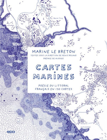 CARTES MARINES : POESIE DU LITTORAL FRANCAIS EN 130 CARTES - XXX - EPA