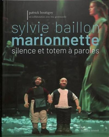 SYLVIE BAILLON, MARIONNETTE, SILENCE ET TOTEM A PAROLES - BOUTIGNY/GOULOUZELLE - INVENIT