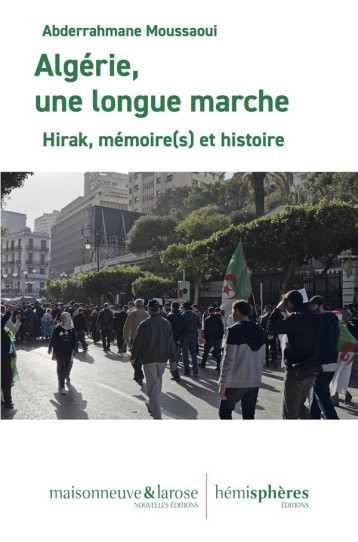 ALGERIE, UNE LONGUE MARCHE : HIRAK, MEMOIRE(S) ET HISTOIRE - MOUSSAOUI A. - HEMISPHERES