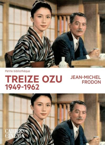 TREIZE OZU, 1949-1962 - FRODON JEAN-MICHEL - CAH CINEMA