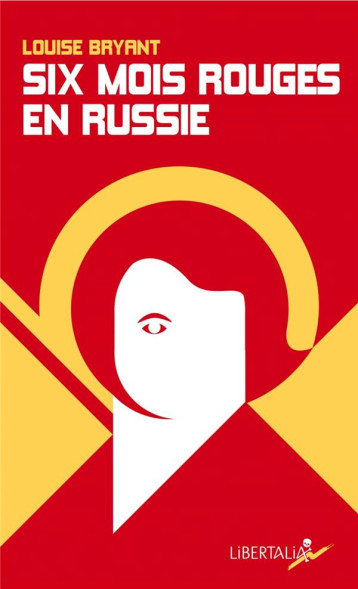 SIX MOIS ROUGES EN RUSSIE - BRYANT LOUISE - Libertalia