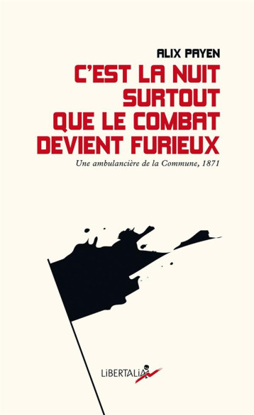 C'EST LA NUIT SURTOUT QUE LE COMBAT DEVIENT FURIEUX  -   UNE AMBULANCE DE LA COMMUNE (1972) - PAYEN/AUDIN - LIBERTALIA