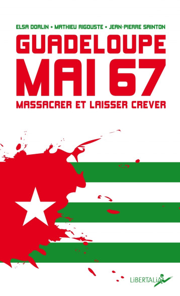 Guadeloupe, mai 67 - Massacrer et laisser mourir - Dorlin Elsa, Rigouste Mathieu - LIBERTALIA