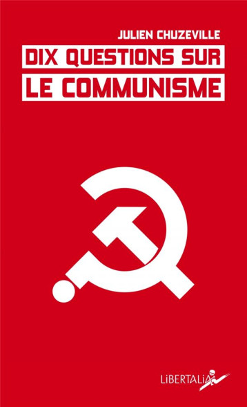 DIX QUESTIONS SUR LE COMMUNISME - CHUZEVILLE JULIEN - LIBERTALIA