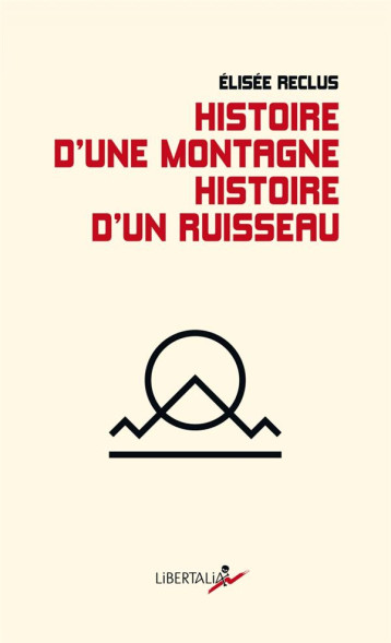 HISTOIRE D'UNE MONTAGNE, HISTOIRE D'UN RUISSEAU - RECLUS/BONDON - LIBERTALIA