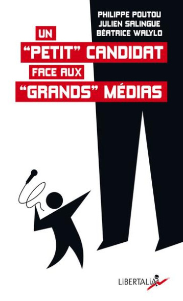 UN PETIT CANDIDAT FACE AUX GRANDS MEDIAS - POUTOU/SALINGUE - LIBERTALIA