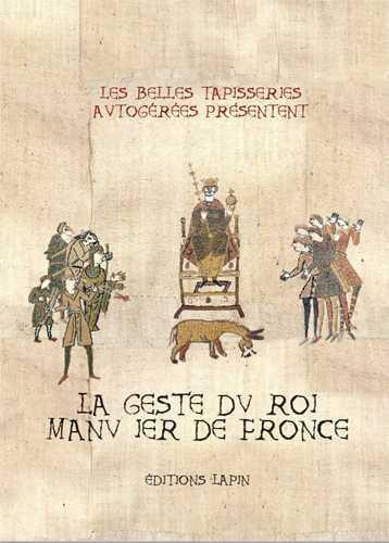 LA GESTE DU ROI MANU IER DE FRONCE - LES BELLES TAPISSERI - LAPIN