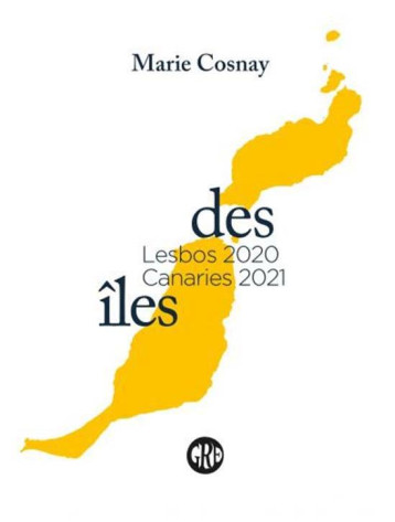 DES ILES : LESBOS 2020, CANARIES 2021 - COSNAY MARIE - OGRE