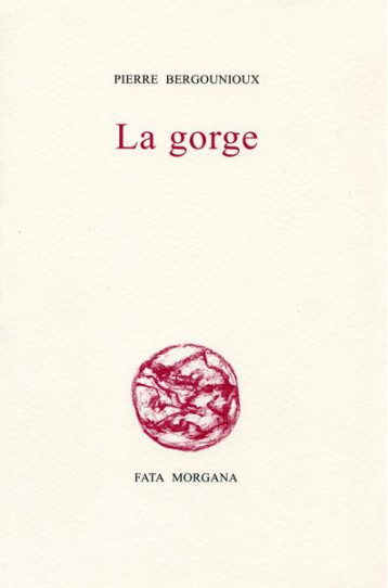 LA GORGE - BERGOUNIOUX PIERRE - FATA MORGANA