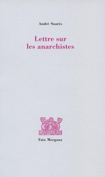 LETTRE SUR LES ANARCHISTES - SUARES ANDRE - FATA MORGANA