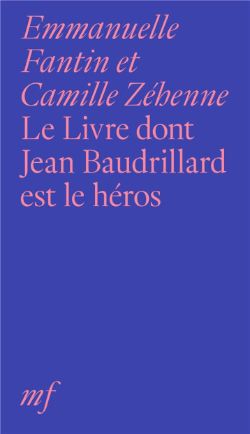 LE LIVRE DONT JEAN BAUDRILLARD EST LE HEROS - ZEHENNE/FANTIN - EDITIONS MF