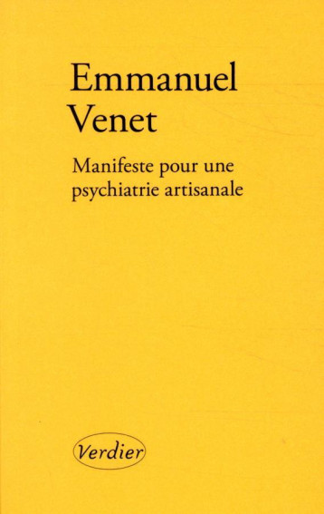 MANIFESTE POUR UNE PSYCHIATRIE ARTISANALE - VENET EMMANUEL - VERDIER