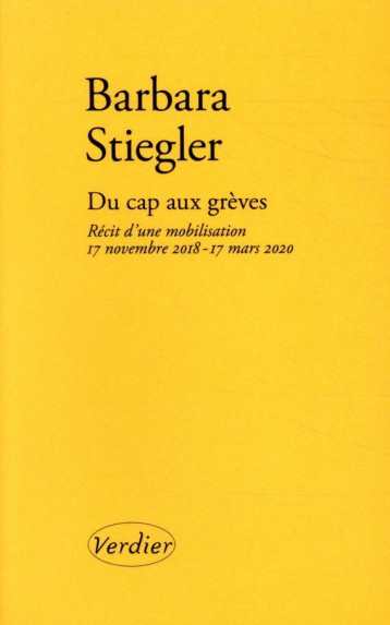 DU CAP AUX GREVES  -  RECIT D'UNE MOBILISATION, 17 NOVEMBRE 2018 - 17 MARS 2020 - STIEGLER BARBARA - VERDIER