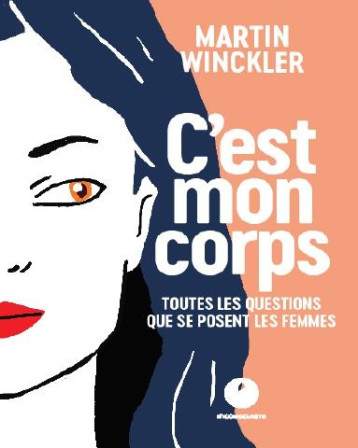 C'EST MON CORPS  -  TOUTES LES QUESTIONS QUE SE POSENT LES FEMMES SUR LEUR SANTE - WINCKLER MARTIN - ICONOCLASTE