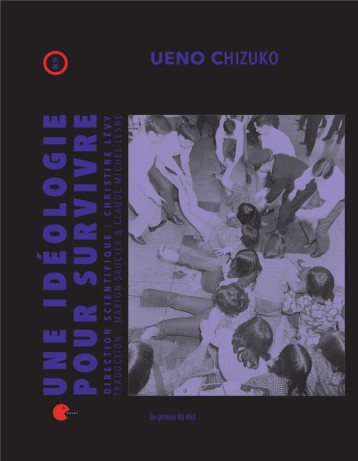 UNE IDEOLOGIE POUR SURVIVRE : DEBATS FEMINISTES SUR VIOLENCE ET GENRE AU JAPON - CHIZUKO UENO - THE DRAWER