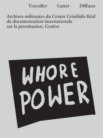 TRAVAILLER, LUTTER, DIFFUSER : ARCHIVES MILITANTES DU CENTRE GRISELIDIS REAL DE DOCUMENTATION INTERNATIONALE SUR LA PROSTITUTION, GENEVE - ZOUYENE/CHANTRAINE - THE DRAWER