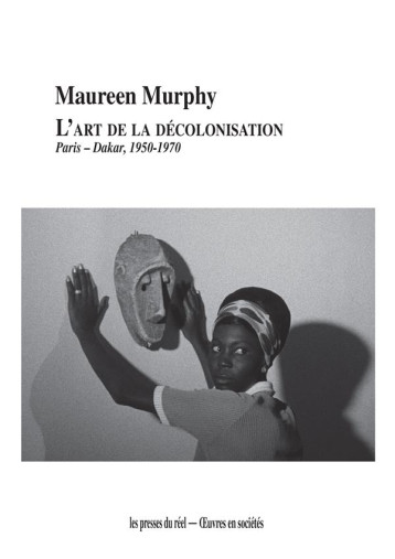 L'ART DE LA DECOLONISATION : PARIS-DAKAR (1950-1970) - MURPHY MAUREEN - THE DRAWER