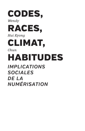 CODES, RACES, CLIMAT, HABITUDES : IMPLICATIONS SOCIALES DE LA NUMERISATION - HUI KYONG CHUN - THE DRAWER