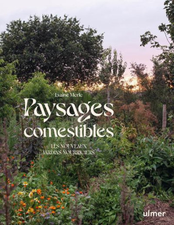 PAYSAGES COMESTIBLES : LES NOUVEAUX JARDINS NOURRICIERS - MERLE EVAINE - ULMER