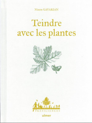 TEINDRE AVEC LES PLANTES - GAVARIAN/LE TOQUIN - ULMER