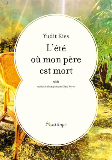 L'ETE OU MON PERE EST MORT - KISS YUDIT - L ANTILOPE