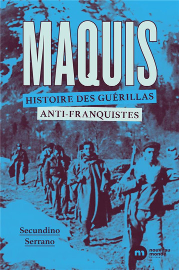 MAQUIS, HISTOIRE DES GUERILLAS ANTI-FRANQUISTES - SERRANO SECUNDINO - NOUVEAU MONDE