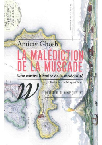 LA MALEDICTION DE LA MUSCADE : CONTRE-HISTOIRES DE LA MODERNITE - GHOSH AMITAV - WILDPROJECT