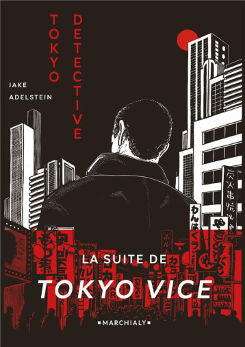 TOKYO DETECTIVE : ENQUETES, CRIMES ET REDEMPTION AU PAYS DU SOLEIL-LEVANT - ADELSTEIN JAKE - MARCHIALY