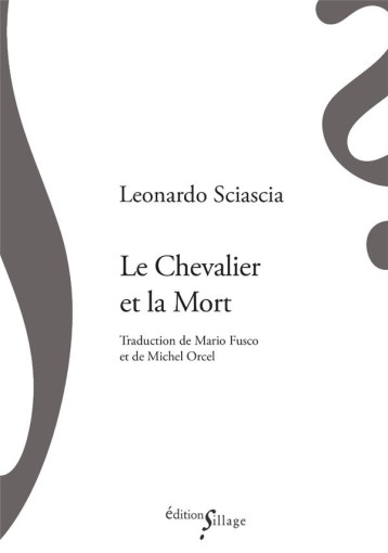 LE CHEVALIER ET LA MORT - SCIASCIA/ORCEL/FUSCO - SILLAGE