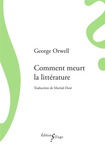 COMMENT MEURT LA LITTERATURE - ORWELL/DORE - SILLAGE