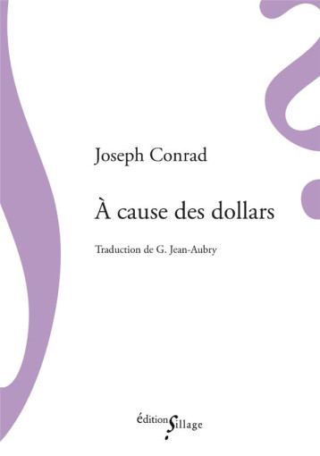 A CAUSE DES DOLLARS - CONRAD JOSEPH - SILLAGE